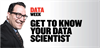 Get to know your data scientist: Four data aces share their knowledge Get to know your data scientist: Four data aces share their knowledge